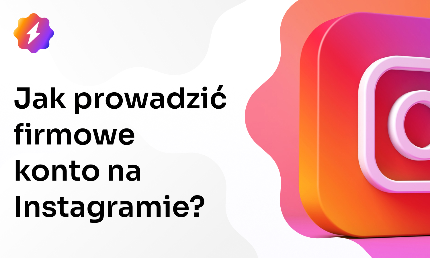 Jak założyć i efektywnie prowadzić firmowe konto na Instagramie?