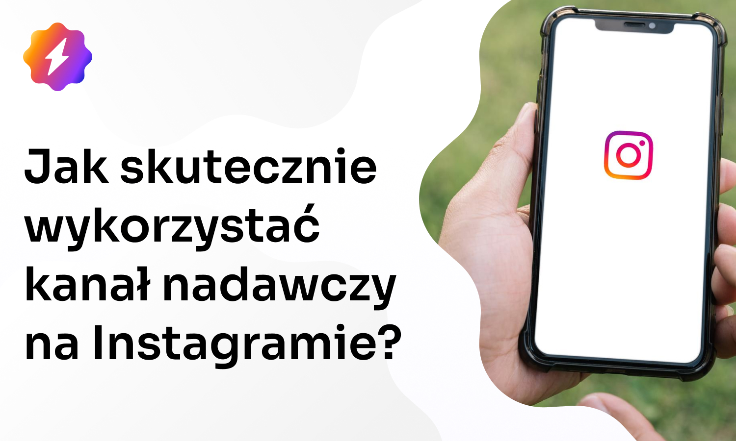 Jak skutecznie wykorzystać kanał nadawczy na Instagramie